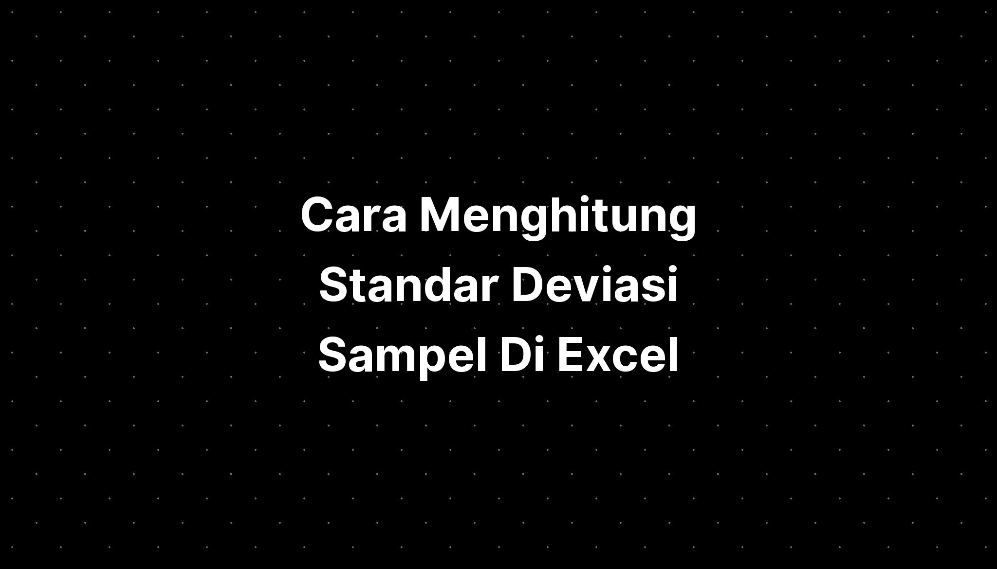 Cara Menghitung Standar Deviasi Sampel Di Excel - IMAGESEE